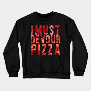 I must devour pizza Crewneck Sweatshirt